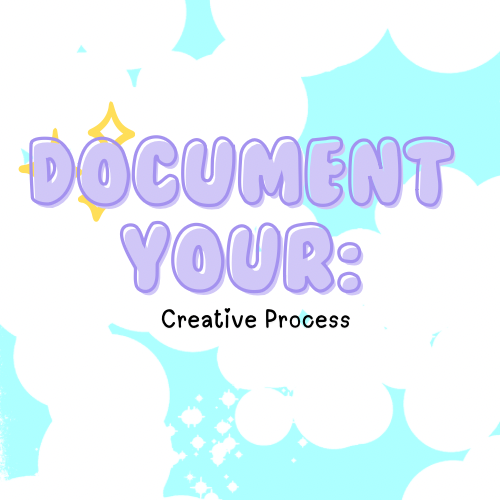 Document Your Creative Process: Because Art Shouldn’t Be a Mystery!