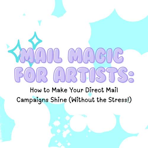 Mail Magic for Artists: How to Make Your Direct Mail Campaigns Shine (Without the Stress!)