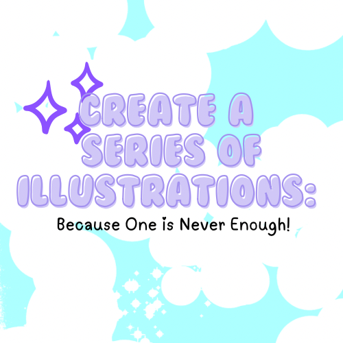 Create a Series of Illustrations: Because One is Never Enough!