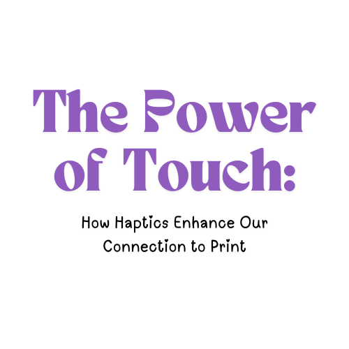 The Power of Touch: How Haptics Enhance Our Connection to Print
