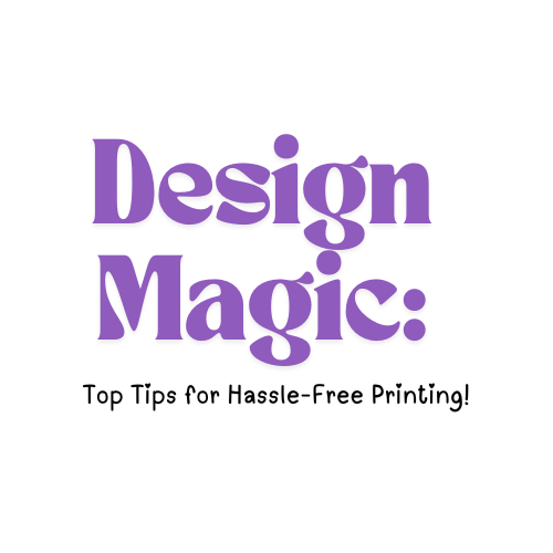 Design Magic: Top Tips for Hassle-Free Printing! 🎨✨