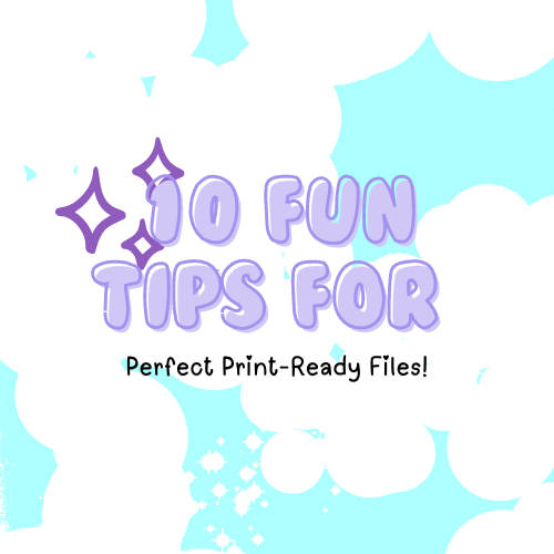 10 Fun Tips for Perfect Print-Ready Files! 🎨✨