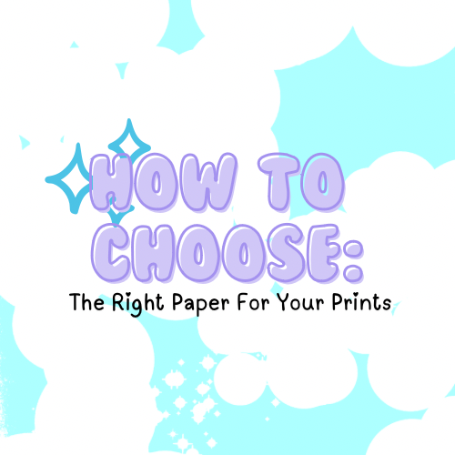 How to Choose the Best Paper for Your Prints: A Guide for Small Artists!