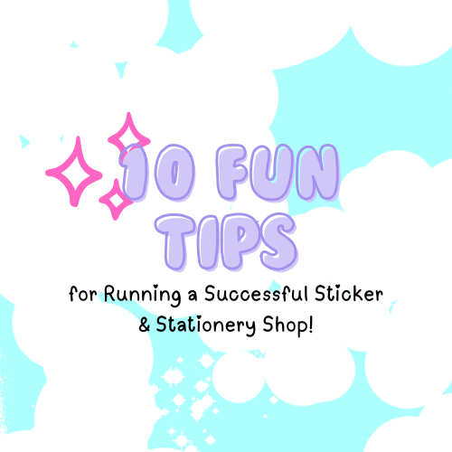 10 Fun Tips for Running a Successful Sticker & Stationery Shop!